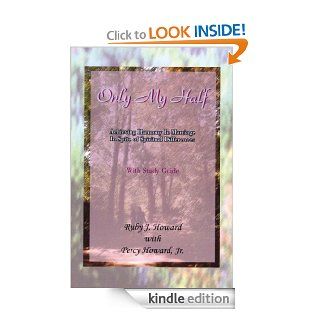 Only My Half Achieving Harmony In Marriage In Spite of Spiritual Differences eBook Percy Howard Jr., Ruby J. Howard Kindle Store