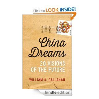 China Dreams: 20 Visions of the Future eBook: William A. Callahan: Kindle Store