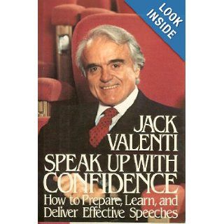 Speak up with confidence: How to prepare, learn, and deliver effective speeches: Jack Valenti: 9780688011741: Books