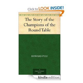The Story of the Champions of the Round Table eBook: Howard Pyle: Kindle Store