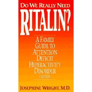 Do We Really Need Ritalin?: A Family Guide to Attention Deficit Hyperactivity Disorder (Adhd): Josephine Wright: 9780380793563: Books