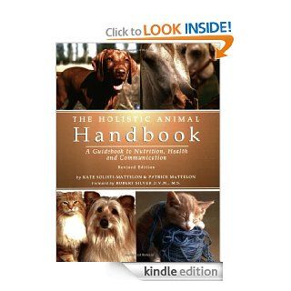 The Holistic Animal Handbook: A Guidebook to Nutrition, Health and Communication eBook: Kate Solisti Mattelon, Patrice Mattelon, Robert Silver: Kindle Store