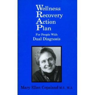 Wellness Recovery Action Plan for People with Dual Diagnosis: Mary Ellen Copeland: 9780963136633: Books