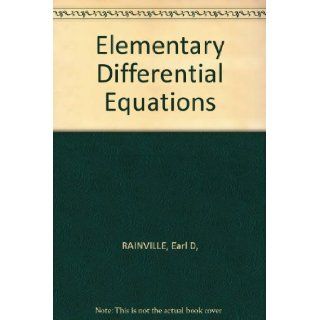 Elementary Differential Equations: Earl D, RAINVILLE: Books