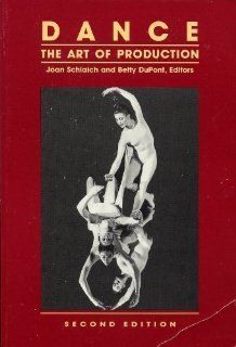 Dance: The Art of Production: Joan Schlaich, Betty Dupont: 9780916622688: Books