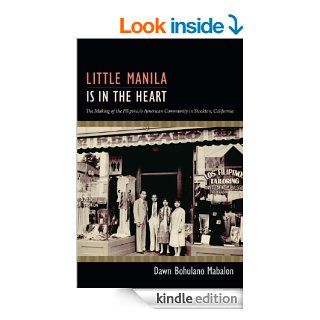 Little Manila Is in the Heart: The Making of the Filipina/o American Community in Stockton, California eBook: Dawn Bohulano Mabalon: Kindle Store