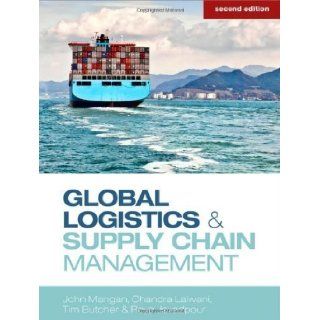 Global Logistics and Supply Chain Management 2nd (second) Edition by Mangan, John, Lalwani, Chandra, Butcher, Tim, Javadpour, Roy [2011]: Books