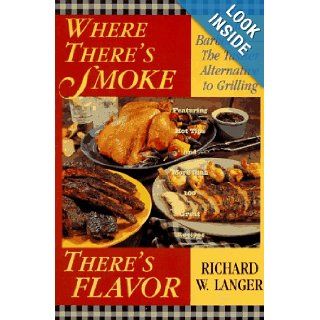 Where There's Smoke There's Flavor: Real Barbecue: Richard W. Langer: 9780316513012: Books