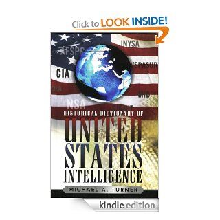 Historical Dictionary of United States Intelligence: 2 (Historical Dictionaries of Intelligence and CounterIntelligence) eBook: Michael A. Turner: Kindle Store