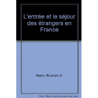 L'Entre et le sjour des trangers en France: Rudolph D'Haem, Que sais je?: 9782130497714: Books