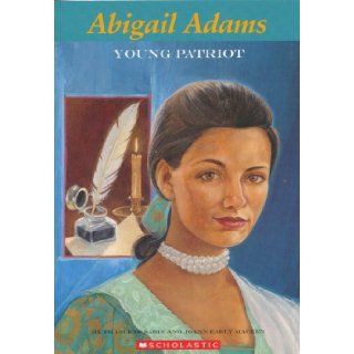 Abigail Adams Young Patriot Francene Sabin, Joann Early Macken, Yoshi Miyake 9780439880039 Books