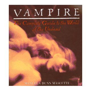 Vampire: The Complete Guide to the World of the Undead: Manuela Dunn Mascetti: 9780140238013: Books