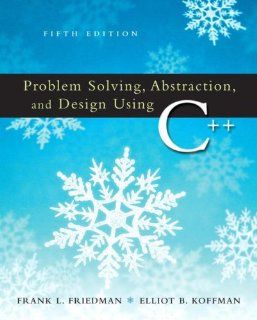Problem Solving, Abstraction & Design Using C++ (5th Edition) (9780321450050): Frank L. Friedman, Elliot B. Koffman: Books