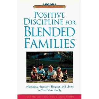 Positive Discipline for Blended Families: Nurturing Harmony, Respect, and Unity in Your New Stepfamily: Jane Nelsen Ed.D., Cheryl Erwin, H. Stephen Glenn: 0086874510357: Books