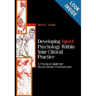 Developing Sport Psychology Within Your Clinical Practice A Practical Guide for Mental Health Professionals Jack J. Lesyk 9780787940461 Books