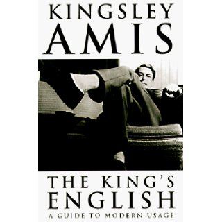 The King's English A Guide to Modern Usage Kingsley Amis 9780312186012 Books