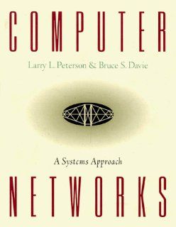 Computer Networks: A Systems Approach (Morgan Kaufmann Series in Networking): Larry L. Peterson, Bruce S. Davie: 9781558603684: Books
