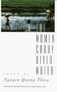 The Women Carry River Water: Poems (9781558490871): Nguyen Quang Thieu, Martha Collins, Quang Thieu Nguyen, Ba Chung Nguyen: Books