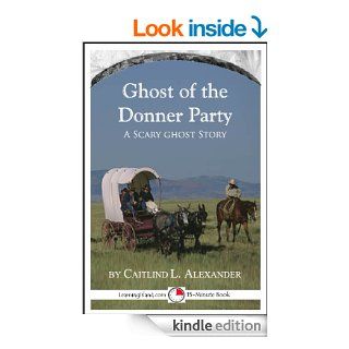 The Ghost of the Donner Party A Scary 15 Minute Ghost Story (15 Minute Books)   Kindle edition by Caitlind Alexander. Children Kindle eBooks @ .