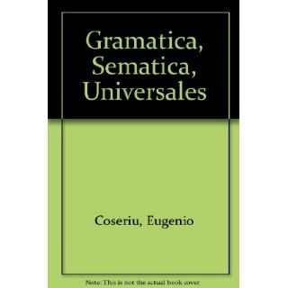 Gramatica, Sematica, Universales (Spanish Edition): Eugenio Coseriu: 9788424912529: Books