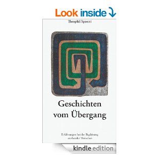 Geschichten vom bergang: Erfahrungen bei der Begleitung sterbender Menschen (German Edition) eBook: Theophil Spoerri: Kindle Store