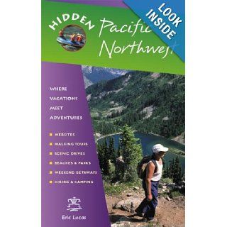 Hidden Pacific Northwest Including Oregon, Washington, Vancouver, Victoria, and Coastal British Columbia (Hidden Travel) Eric Lucas 9781569755761 Books