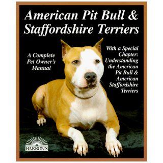 American Pit Bull and Staffordshire Terriers: Everything About Purchase, Care, Nutrition, Breeding, Behavior, and Training (A Complet): Joe Stahlkuppe: 9780812092004: Books