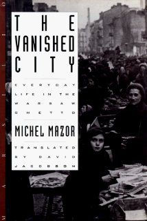 The Vanished City: Everyday Life in the Warsaw Ghetto: Michel Mazor, David Jacobson: 9780941419932: Books