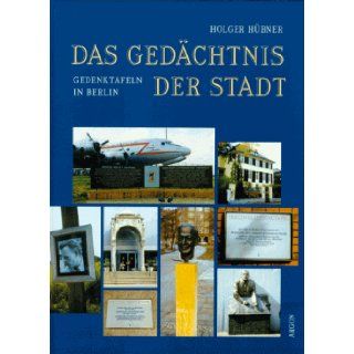 Das Gedachtnis der Stadt: Gedenktafeln in Berlin (German Edition): Holger Hubner: 9783870243791: Books