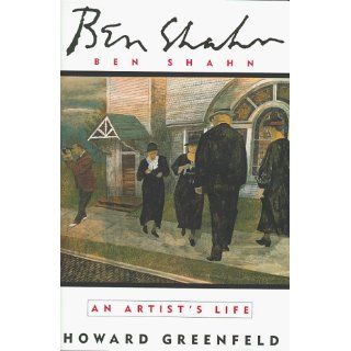 Ben Shahn: An Artist's Life: Howard Greenfeld: 9780679419327: Books