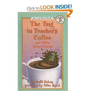 The Bug in Teacher's Coffee and Other School Poems (I Can Read Books: Level 2 (Pb)) (9780756912086): Kalli Dakos, Mike Reed: Books