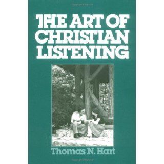 The Art of Christian Listening [Paperback] [1980] 1St Edition Ed. Thomas N. Hart: Thomas N. Hart: Books