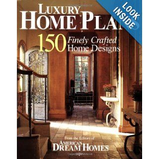 American Dream Homes Luxury Home Plans 150 Finely Crafted Home Designs Hanley Wood 9781931131636 Books