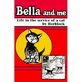 Bella and Me: Life in the Service of a Cat: Herbert Block: 9781566250528: Books