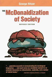 The McDonaldization of Society An Investigation into the Changing Character of Contemporary Social Life George Ritzer 9780803990760 Books