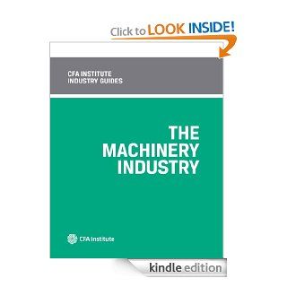 CFA Institute Industry Guides: The Machinery Industry eBook: Anthony M. Fiore: Kindle Store