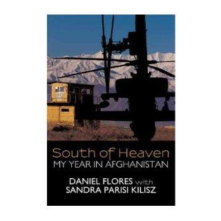 [ South of Heaven: My Year in Afghanistan[ SOUTH OF HEAVEN: MY YEAR IN AFGHANISTAN ] By Flores, Daniel ( Author )Jul 25 2011 Paperback: Daniel Flores: Books
