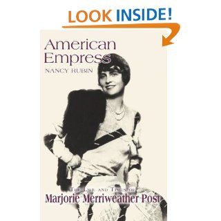 American Empress: The Life and Times of Marjorie Merriweather Post: Nancy Rubin Stuart: 9780595301461: Books