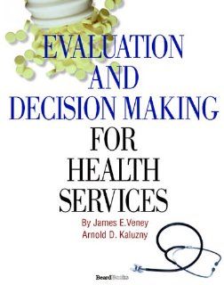 Evaluation and Decision Making for Health Services: 9781587982309: Medicine & Health Science Books @