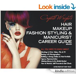 Crystal Wright's Hair Makeup Fashion Styling & Manicurist Career Guide eBook: Crystal Wright, Tony Veloz: Kindle Store