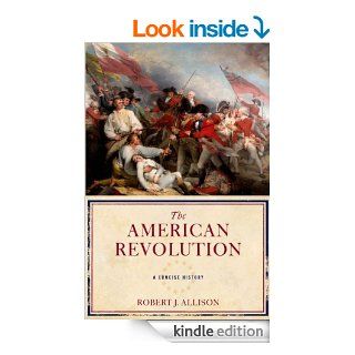 The American Revolution: A Concise History eBook: Robert Allison: Kindle Store