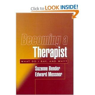 Becoming a Therapist: What Do I Say, and Why? (9781572308046): Suzanne Bender MD, Edward Messner MD, Edward Messner: Books