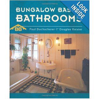 Bathrooms (Bungalow Basics): Paul Duchscherer, Douglas Keister: 9780764927775: Books
