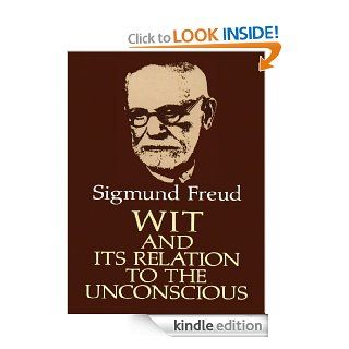 Wit and Its Relation to the Unconscious eBook: Sigmund Freud, A.A. Brill: Kindle Store