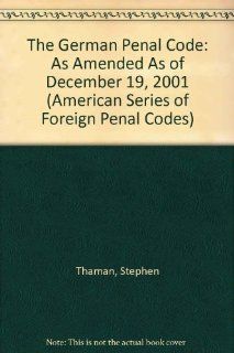 The German Penal Code: As Amended As of December 19, 2001 (American Series of Foreign Penal Codes) (9780837700540): Stephen Thaman, Hans Heinrich Jescheck, Germany: Books
