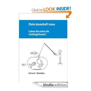 Ziele dauerhaft leben: Leben Sie schon Ihr Lieblingsthema? (German Edition) eBook: Gerhard J. Mandalka: Kindle Store