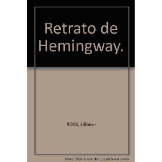Retrato de Hemingway.: Lillian.  ROSS: Books