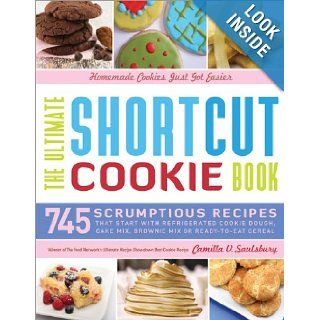 The Ultimate Shortcut Cookie Book: 745 Scrumptious Recipes That Start with Refrigerated Cookie Dough, Cake Mix, Brownie Mix or Ready to Eat Cereal: Camilla Saulsbury: Books