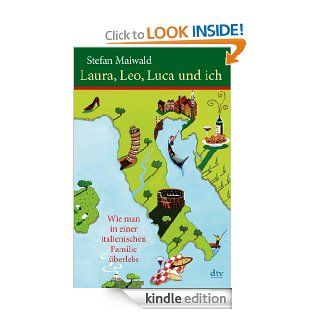 Laura, Leo, Luca und ich: Wie man in einer italienischen Familie berlebt (German Edition) eBook: Stefan Maiwald: Kindle Store