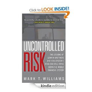 Uncontrolled Risk: Lessons of Lehman Brothers and How Systemic Risk Can Still Bring Down the World Financial System eBook: Mark Williams: Kindle Store